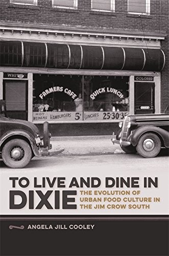 To Live and Dine in Dixie: The Evolution of Urban Food Culture in the Jim Crow South