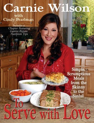 To Serve with Love: 100 Simple, Scrumptious Meals from the Skinny to the Sinful