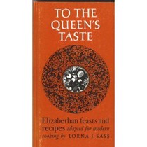 To the Queen's Taste: Elizabethan Feasts and Recipes Adapted for Modern Cooking