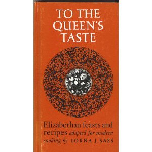 To the Queen's Taste: Elizabethan Feasts and Recipes Adapted for Modern Cooking