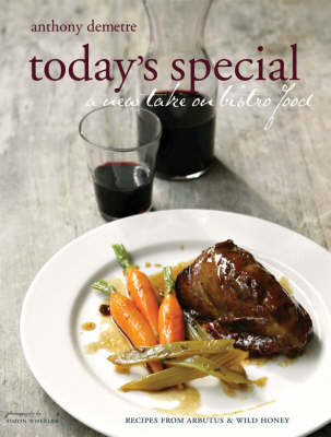 Today's Special: A New Take on Bistro Food: Recipes from Arbutus and Wild Honey