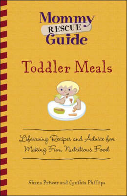 Toddler Meals: Lifesaving Recipes and Advice for Making Fun, Nutritious Food