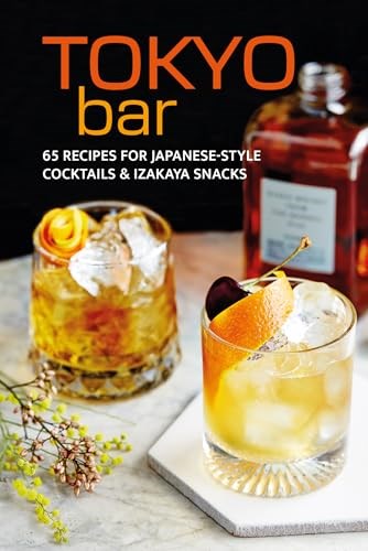 Tokyo Bar - 65 Recipes for Japanese-style Cocktails and Izakaya Snacks