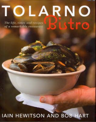 Tolarno Bistro: The Life, Times and Recipes of a Remarkable Restaurant