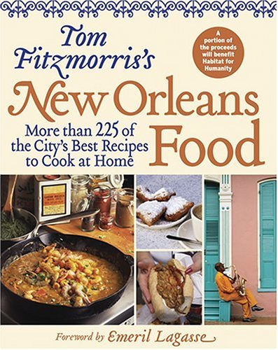 Tom Fitzmorris's New Orleans Food: More Than 225 of the City's Best Recipes to Cook at Home