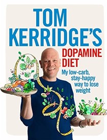 Tom Kerridge's Dopamine Diet: My Low-Carb, Stay-Happy Way to Lose Weight