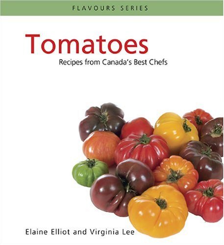 Tomatoes: Recipes from Canada's Best Chefs