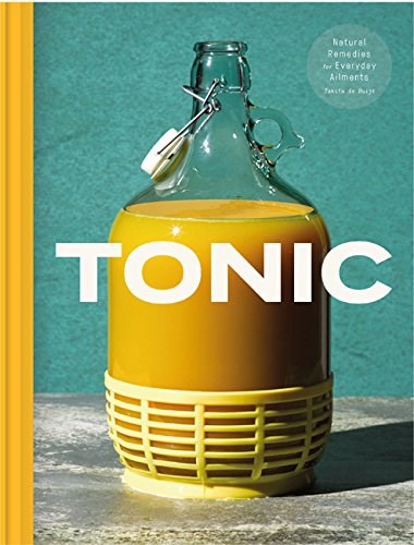 Tonic: Delicious & Natural Remedies to Boost Your Health