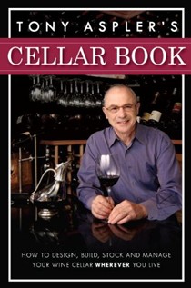 Tony Aspler's Cellar Book: How to Design, Build, Stock and Manage Your Wine Cellar Wherever You Live