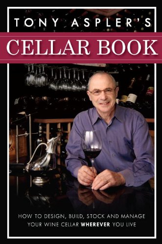 Tony Aspler's Cellar Book: How to Design, Build, Stock and Manage Your Wine Cellar Wherever You Live