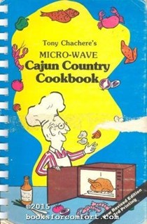 Tony Chachere's Micro-Wave Cajun Country Cookbook: Featuring seafoods, wildgame and Cajun style dishes