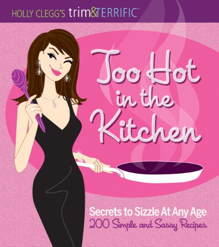 Too Hot in the Kitchen: Secrets to Sizzle at Any Age