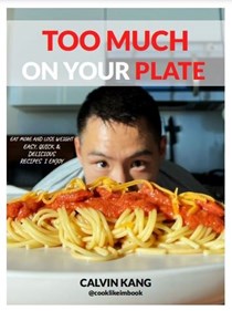 Too Much On Your Plate: Eat More and Lose Weight Easy, Quick and Delicious Recipes I Enjoy