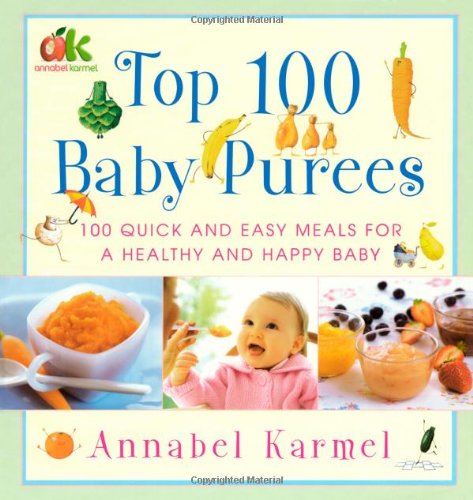 Top 100 Baby Purees: 100 Quick And Easy Meals For A Healthy And Happy Baby