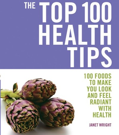 Top 100 Health Tips: 100 Foods to Make You Look and Feel Radiant with Health (Top 100)