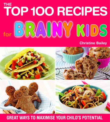 Top 100 Recipes for Brainy Kids: Great Ways to Maximise Your Child's Potential