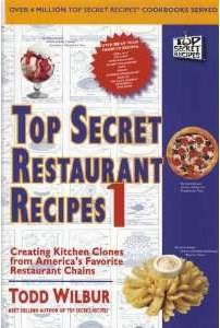Top Secret Restaurant Recipes 1: Creating Kitchen Clones from America's Favorite Restaurant Chains