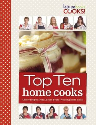 Top Ten Home Cooks: Choice Recipes from Leisure Books' Winning Home Cooks