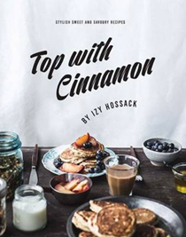 Top with Cinnamon: Stylish Sweet and Savoury Recipes