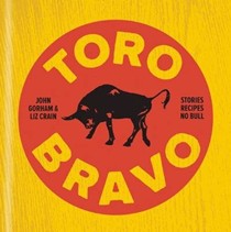 Toro Bravo: Stories. Recipes. No Bull