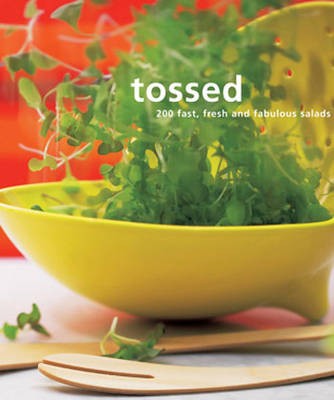 Tossed: 200 Fast, Fresh and Fabulous Salads