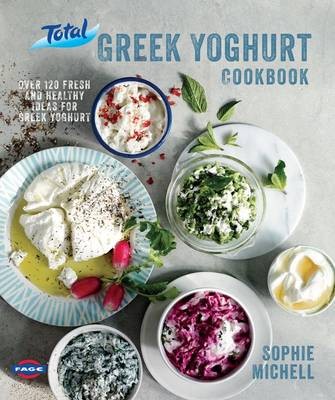 Total Greek Yoghurt Cookbook: Over 120 Fresh and Healthy Ideas for Greek Yoghurt