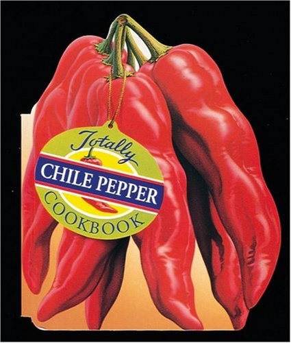 Totally Chile Pepper Cookbook