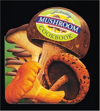 Totally Mushrooms Cookbook