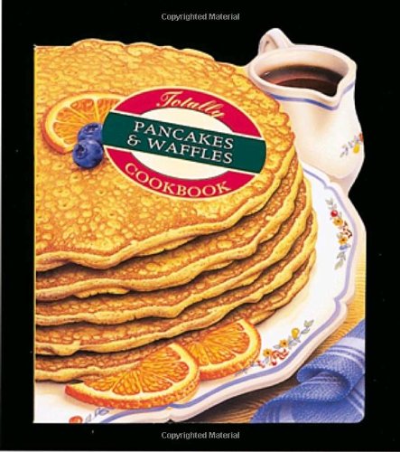 Totally Pancakes and Waffles Cookbook