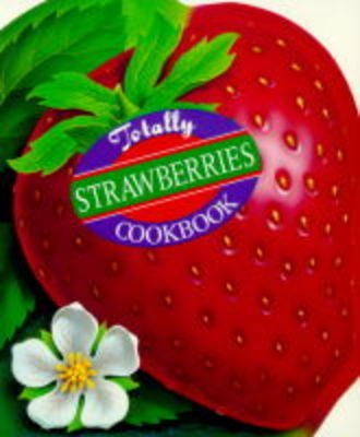 Totally Strawberries Cookbook