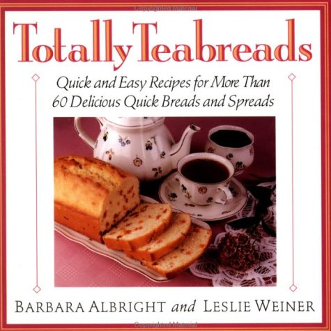 Totally Teabreads: Quick & Easy Recipes For More Than 60 Delicious Quick Breads & Spreads