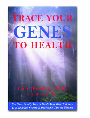 Trace Your Genes to Health: Use Your Family Tree to Guide Your Diet, Enhance Your Immune System and Overcome Chronic Disease