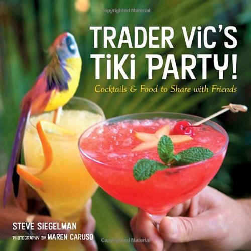Trader Vic's Tiki Party!: Cocktails & Food to Share with Friends