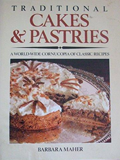 Traditional Cakes and Pastries: A World-Wide Cornucopia of Classic Recipes