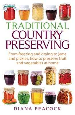 Traditional Country Preserving: From freezing and drying to jams and pickles, how to preserve fruit and vegetables at home