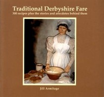 Traditional Derbyshire Fare: 300 Recipes Plus the Stories and Anecdotes Behind Them