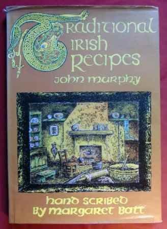 Traditional Irish Recipes: Hand-scribed by Margaret Batt