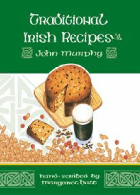 Traditional Irish Recipes: Hand-scribed by Margaret Batt