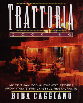 Trattoria Cooking: More Than 200 Authentic Recipes from Italy's Family-style Restaurants
