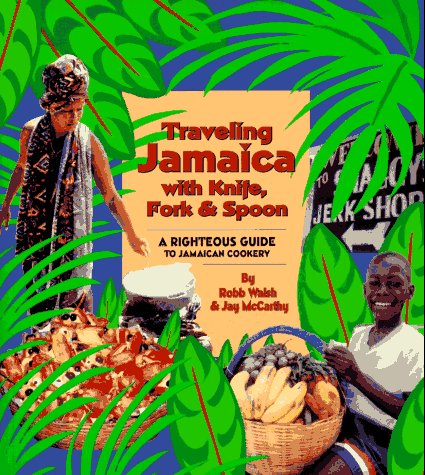 Traveling Jamaica With Knife, Fork & Spoon: Righteous Guide to Jamaican Cookery