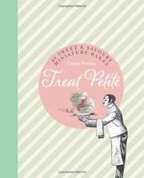 Treat Petite: 42 Sweet & Savoury Mini Bakes 