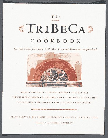 Tribeca Cookbook: A Collection of Seasonal Menus from New York's Most Renowned Restaurant Neighborhood