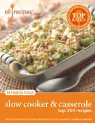 Tried and True Slow Cooker and Casserole: Top 200 Recipes