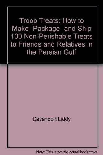 Troop Treats: How to Make, Package, and Ship 100 Non-Perishable Treats to Friends and Relatives in the Persian Gulf