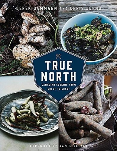 True North: Canadian Cooking from Coast to Coast