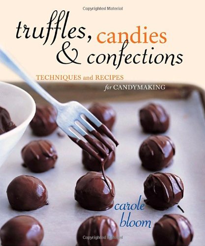 Truffles, Candies & Confections: Techniques and Recipes for Candymaking