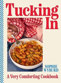 Tucking In - A Very Comforting Cookbook