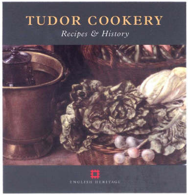 Tudor Cookery: Recipes and History