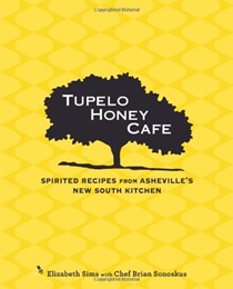 Tupelo Honey Cafe: Spirited Recipes from Asheville's New South Kitchen