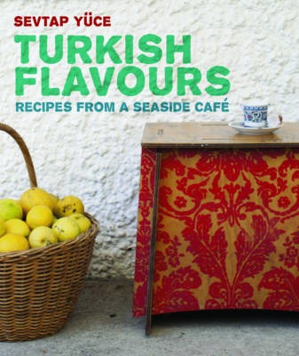 Turkish Flavours: Simple, Delicious Recipes for Sharing
